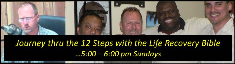 Journey thru the 12 Steps with the Life Recovery Bible... 5-6 p.m. Sundays