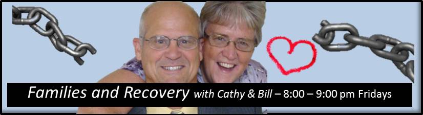 Families and Recovery with Cathy & Bill - 8-9 p.m. Fridays